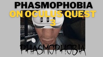 How to Play Phasmophobia on Oculus Quest 3 [Step-by-Step Guide]