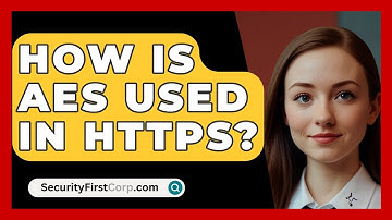 How Is AES Used In HTTPS? - SecurityFirstCorp.com