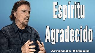Armando Alducin Predicas Cristianas 2024  Espíritu Agradecido
