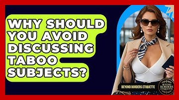 Why Should You Avoid Discussing Taboo Subjects? - Beyond Borders Etiquette