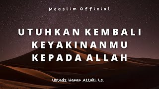 SEBERAPA BESAR KEYAKINANMU KEPADA ALLAH? - Ustadz Hanan Attaki, Lc.