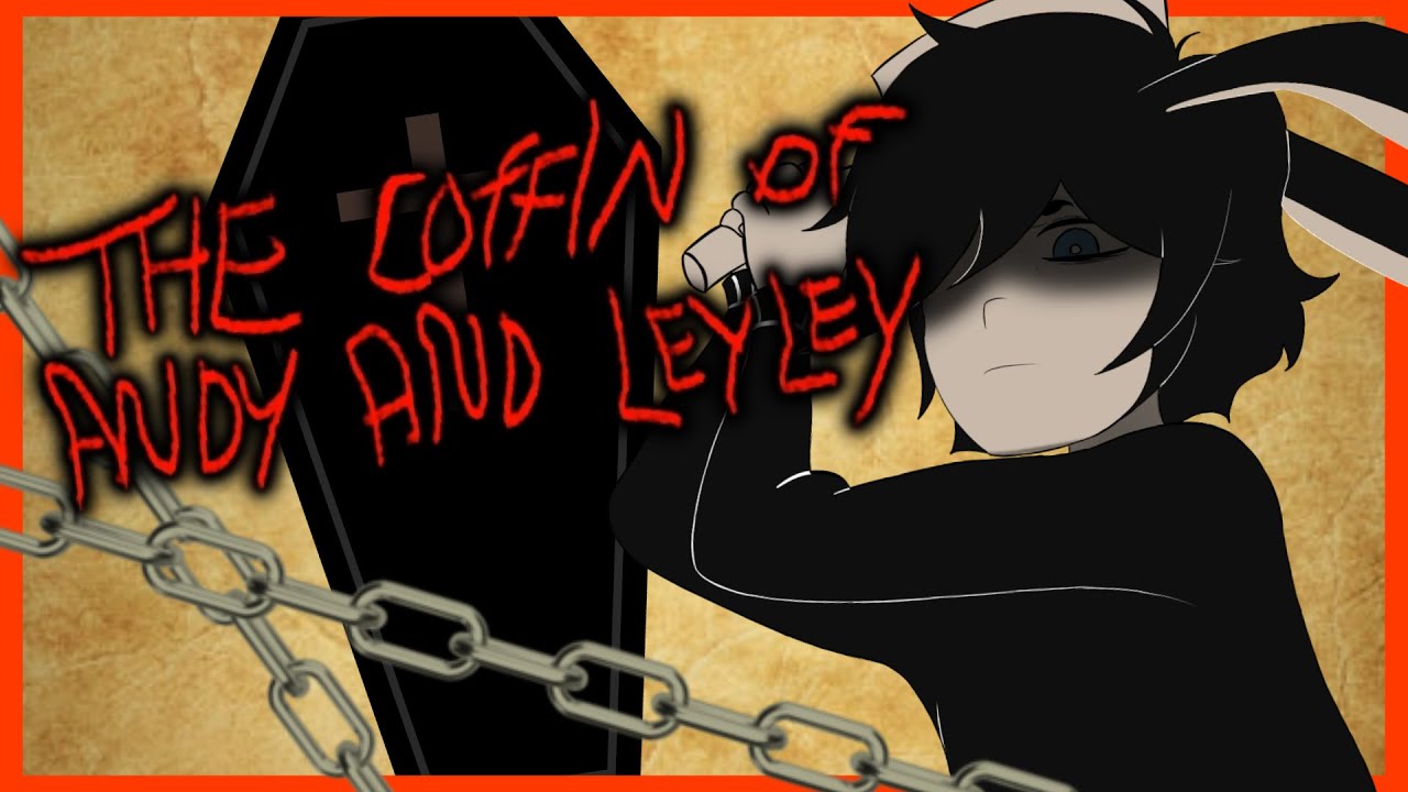 SIBLINGS BY CHANCE...【 THE COFFIN OF ANDY AND LEYLEY 】