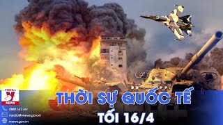 Thời sự Quốc tế tối 16\/4.Nga đánh sập thành trì đông Charsov Yar; Israel nhóm họp quyết đáp trả Iran