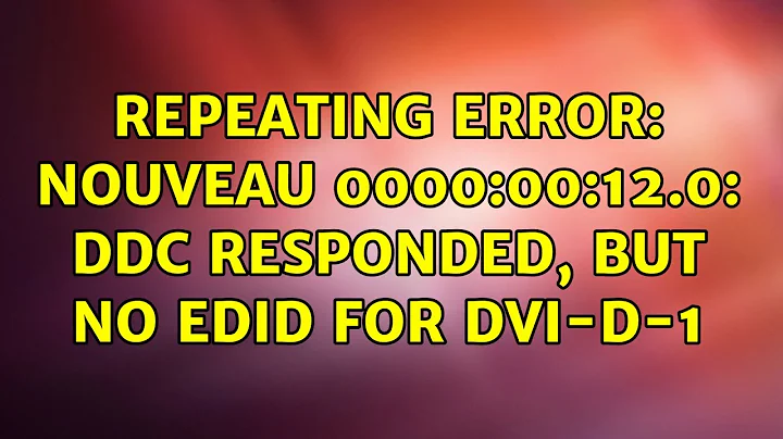 Ubuntu: repeating error: nouveau 0000:00:12.0: DDC responded, but no EDID for DVI-D-1