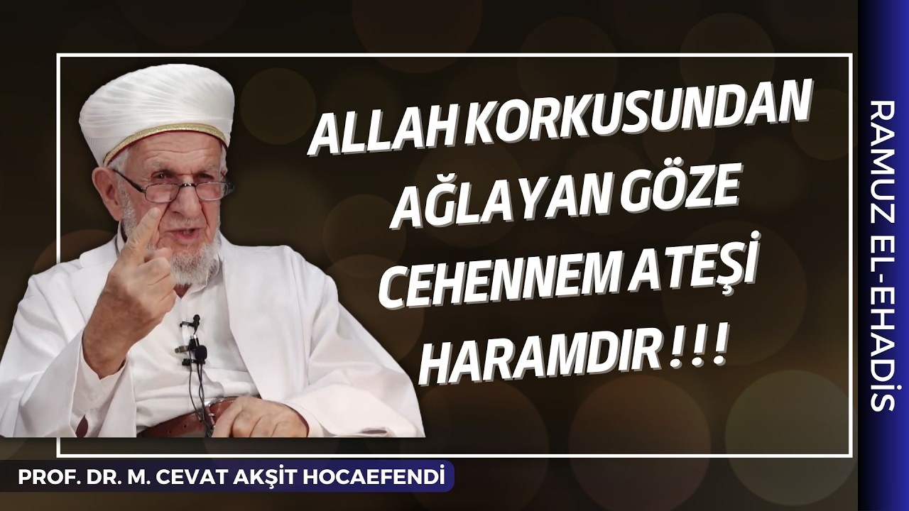 İki Göze Ateşin Yakması Ateşe Haram Kılındı   Prof  Dr  Cevat Akşit Hocaefendi