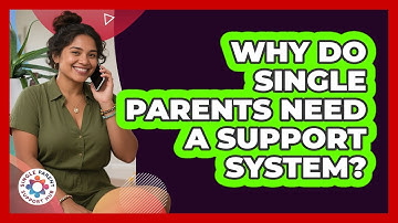 Why Do Single Parents Need A Support System?