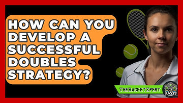 How Can You Develop A Successful Doubles Strategy? - The Racket Xpert