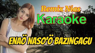 Karaoke Lagu Nias || Enao Naso'ö Bazingagu || Remix Nias