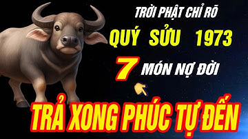 Thần phật chỉ rõ Tuổi QUÝ SỬU 1973 có 7 món nợ đời Trả xong rồi Hậu vận CỰC SƯỚNG CỰC GIÀU CÓ
