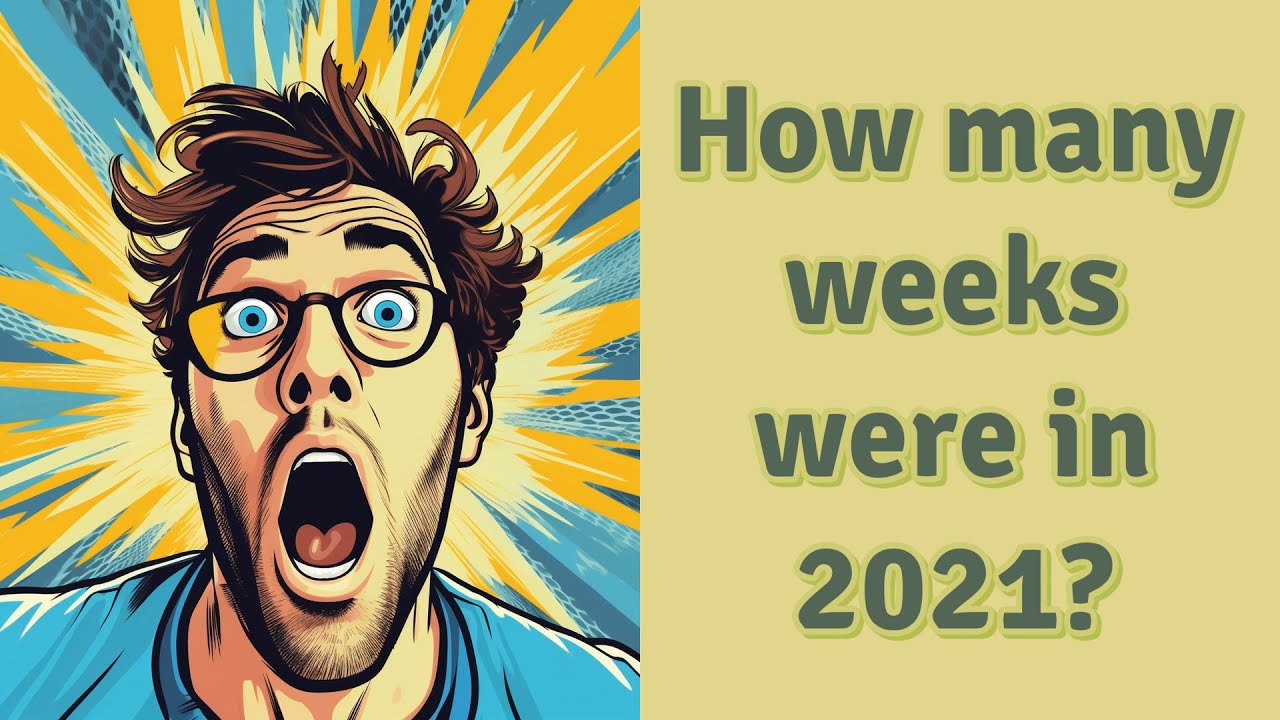 How Many Weeks Were In 2021 YouTube How Many Weeks Were In 2021 YouTube