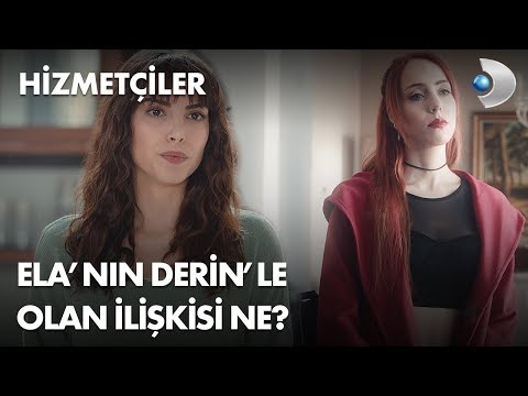 Ela'nın, Derin'le olan ilişkisi ne? Hizmetçiler 1. Bölüm