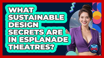 What Sustainable Design Secrets Are In Esplanade Theatres? - Where the Fans Roar