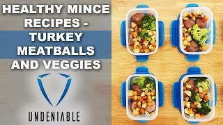 Healthy mince recipes - turkey meatballs and veggies