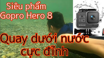 Gopro Hero 8 siêu phẩm quay dưới nước