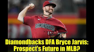Diamondbacks DFA Bryce Jarvis: Prospect's Future in MLB?