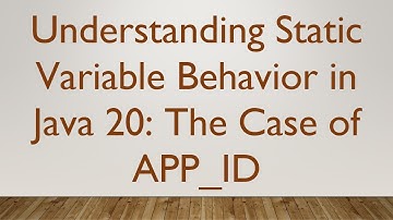 Understanding Static Variable Behavior in Java 20: The Case of APP_ID