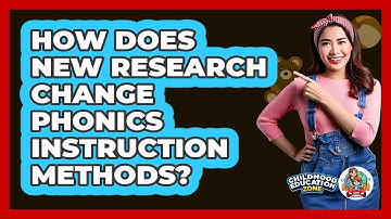 How Does New Research Change Phonics Instruction Methods? - Childhood Education Zone