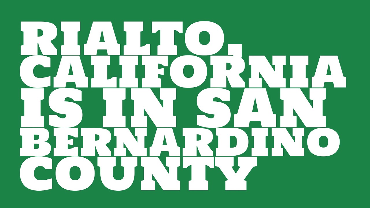 What county is Rialto, California in? YouTube