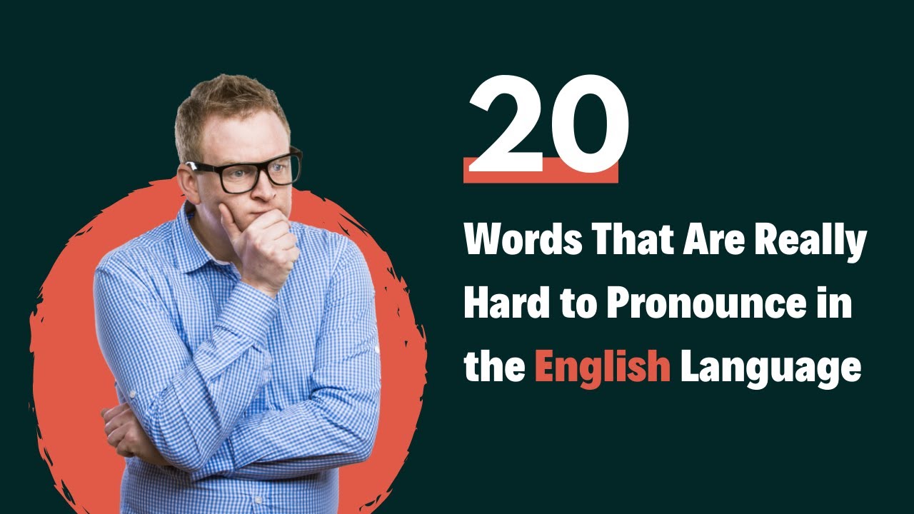 20 Words That Are Really Hard to Pronounce in the English Language