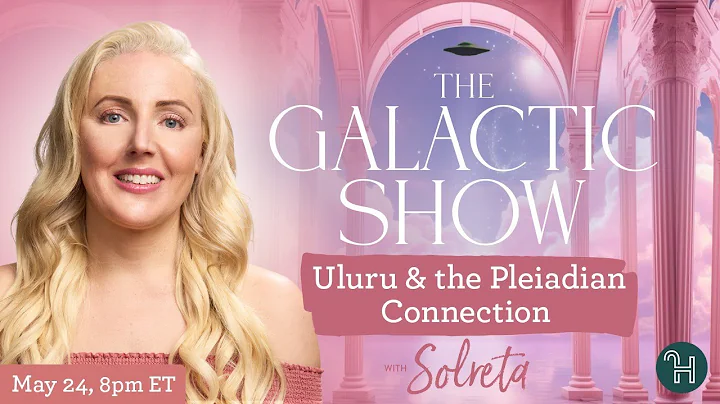 🛸 The Galactic Show with Solreta • Uluru & the Pleiadian Connection - DayDayNews