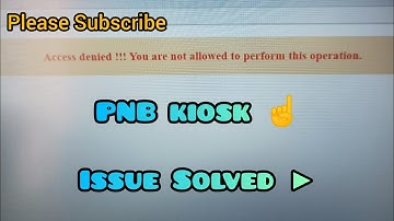 PNB Kiosk ।। "Access Denied !!! You are not allowed to perform this operation " ।। Issue Solved