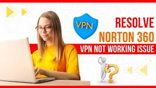 Resolve Norton 360 VPN Not Working Issue |  Antivirus Tales screenshot 3