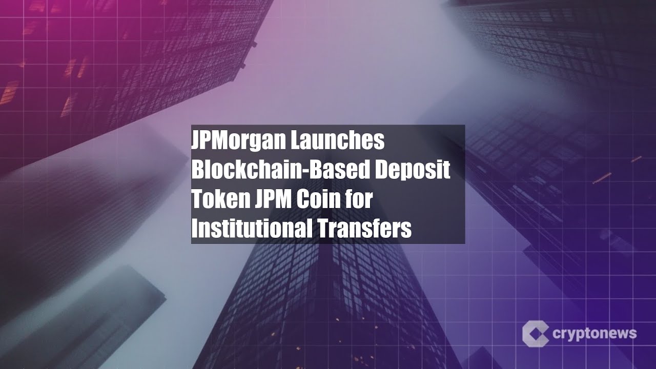 JPMorgan Launches Blockchain-Based Deposit Token JPM Coin for - YouTube