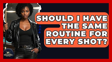 Should I Have The Same Routine For Every Shot? - Billiards Hustlers