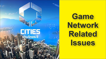 Cities: Skylines II Game Network Related Issues - Connection Lost - Server Down Issue 2025