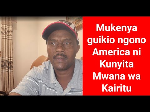 Mukenya Guikio Ngono Ni Kunyita Mwana Wa Kairitu