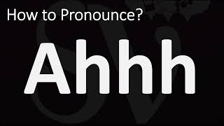 How to Pronounce Ahhh? (CORRECTLY)