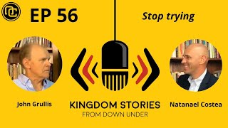 EP 56 - Stop trying, John Grullis & Natanael Costea