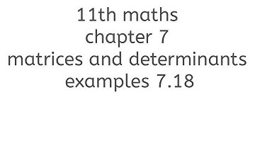 11th maths chapter 7 matrices and determinants example 7.18