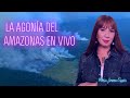 La agonía del Amazonas en vivo