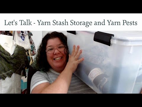 Let's Talk - Storing Your Yarn Stash and Preventing Pests
