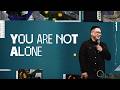 You Are Not Alone | Ps. Kenny Goh