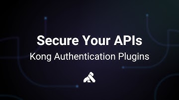 Securing Your APIs with Kong Authentication Plugins