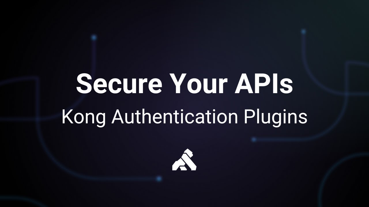 Securing Your APIs with Kong Authentication Plugins - YouTube