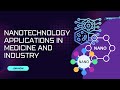 NANOTECHNOLOGY APPLICATIONS IN MEDICINE AND INDUSTRY