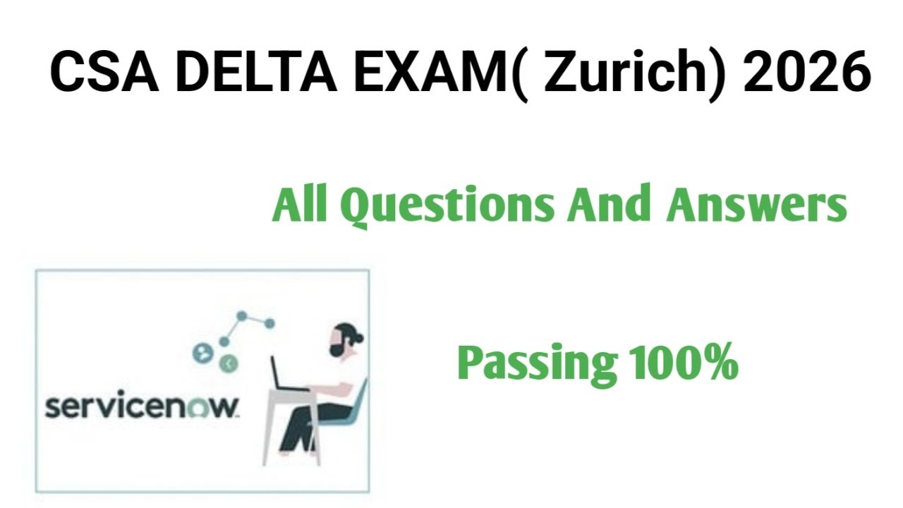 ServiceNow CSA DELTA Exam Zurich 2026 | Zurich Delta Certificate Questions Explained