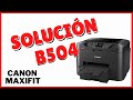 CORREGIR ERROR B504 IMPRESORA CANON MAXIFY// SOLUCION ERROR B504 CANON MAXIFY//REPARAR CANON MAXIFY/