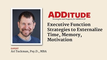 Executive Function Strategies to Externalize Time, Memory, Motivation (with Ari Tuckman, Psy.D.)