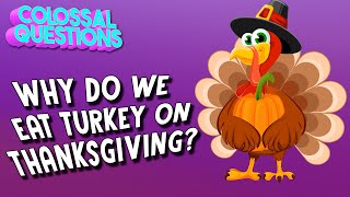 Why Do We Eat Turkey on Thanksgiving | COLOSSAL QUESTIONS