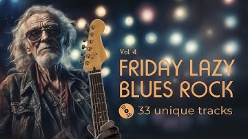 Friday Lazy Blues Rock. Vol.4  Slow background  blues music to relax after work