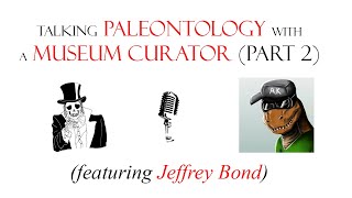Paleo Talk (2) - Tyrannosauroidea// Ethics vs Science vs Politics// Minor Rants (feat. Jeffrey Bond)