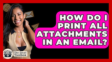 How Do I Print All Attachments In An Email? - TheEmailToolbox.com