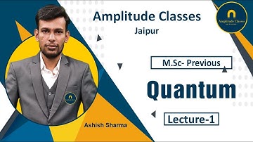 MSc Previous  Quantum mechanics 01 by Ashish Sharma Amplitude Classes