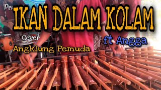 Ikan Dalam Kolam Angklung Pemuda Ft Angga cover