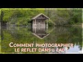 Comment photographier le reflet dans l'eau? | Photographie de paysage