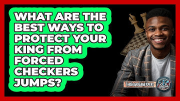 What Are The Best Ways To Protect Your King From Forced Checkers Jumps? - The Board Game Xpert
